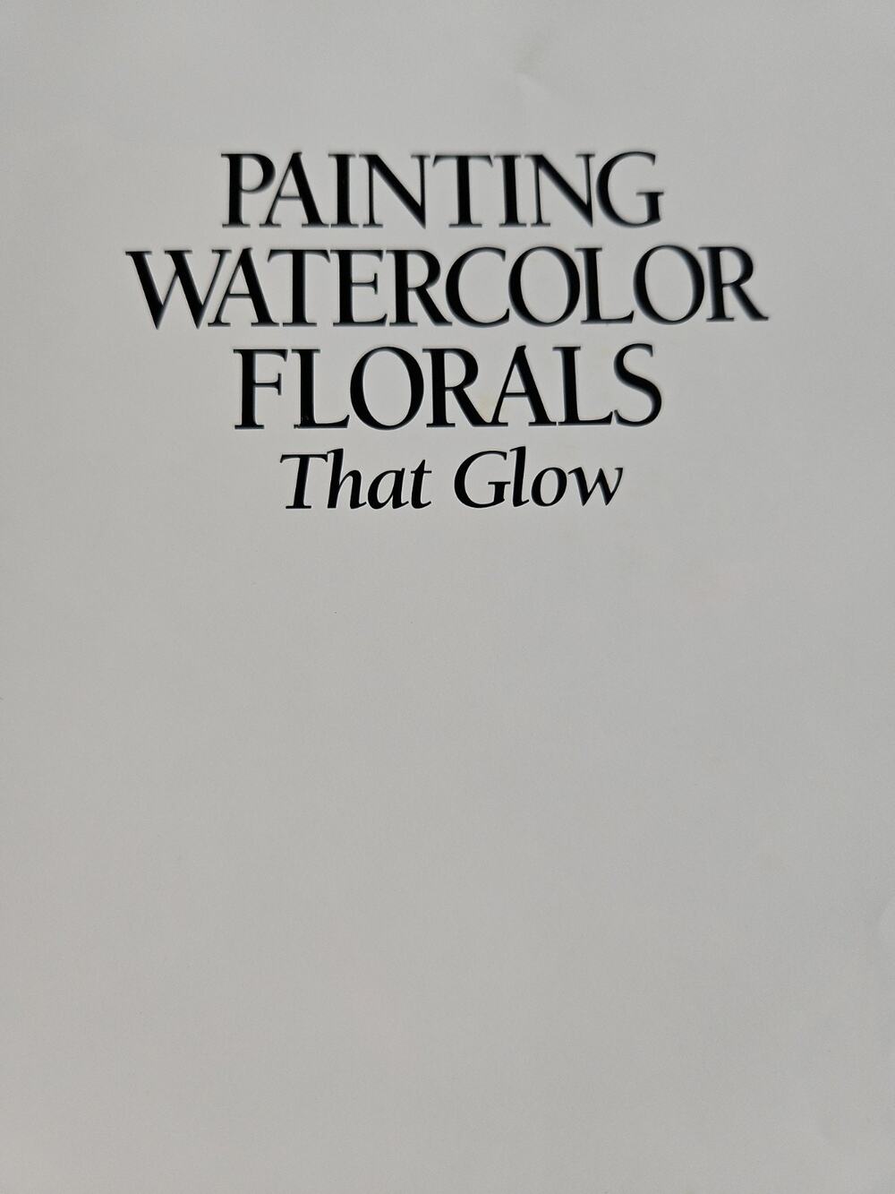 Painting Watercolor Florals That Glow by Jan Kunz (1993, Hardcover)